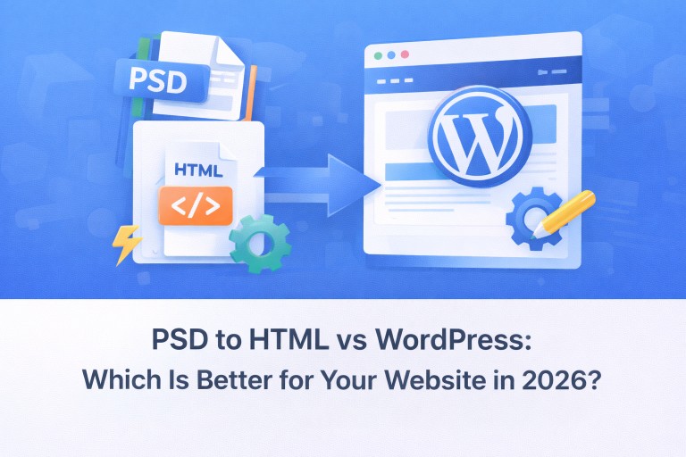 PSD to HTML vs WordPress: Which Is Better for Your Website in 2026?